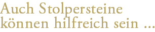 Auch Stolpersteine k&ouml;nnen hilfreich sein ...
